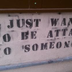 I just want to be attached to someone.