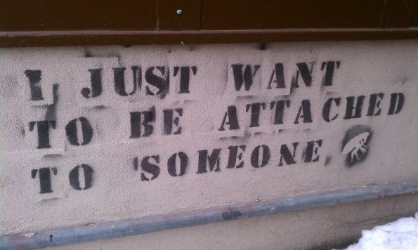 I just want to be attached to someone.